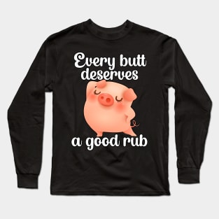 Every butt deserves a good rub | Barbecue BBQ Long Sleeve T-Shirt